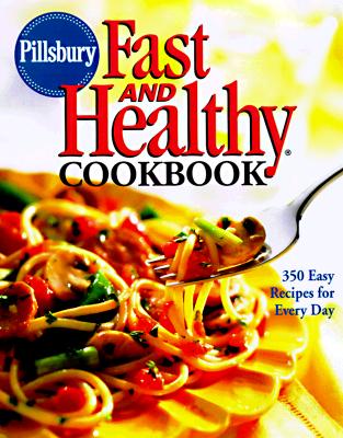 Pillsbury: Fast and Healthy Cookbook: 350 Easy Recipes for Every Day