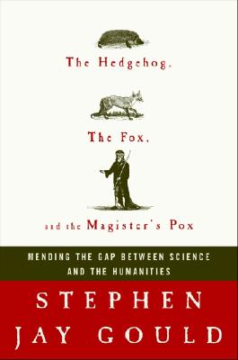 The Hedgehog, the Fox, and the Magister's Pox: Mending the Gap Between Science and the Humanities