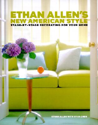 Ethan Allen's New American Style: Stage-by-Stage Decorating for Your Home