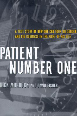 Image for Patient Number One: A True Story of How One CEO Took on Cancer and Big Business in the Fight of His Life Patient Number One: A True Story of How One CEO Took on Cancer and Big Business in the Fight of His Life