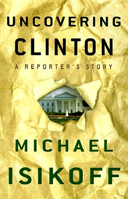 Image for Uncovering Clinton: A Reporter's Story