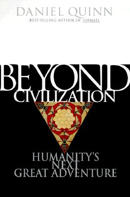 Beyond Civilization: Humanity's Next Great Adventure