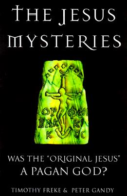 Image for The Jesus Mysteries: Was the "Original Jesus" a Pagan God?