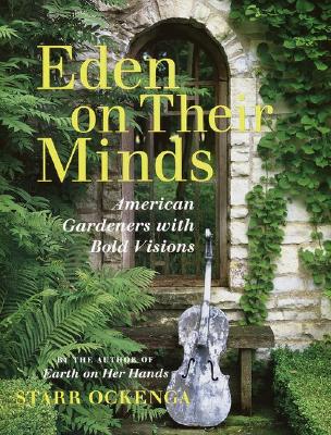 Image for Eden ON Their Minds - American Gardeners With Bold Visions