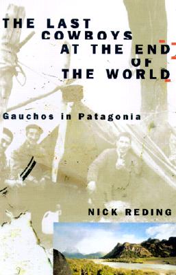 Image for The Last Cowboys At The End Of The World: The Story Of the Gauchos of Patagonia