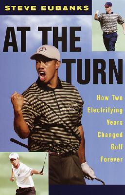 Image for At the Turn: How Two Electrifying Years Changed Golf Forever At the Turn: How Two Electrifying Years Changed Golf Forever