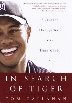 Image for In Search of Tiger: A Journey Through Golf With Tiger Woods In Search of Tiger: A Journey Through Golf With Tiger Woods