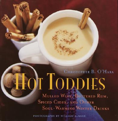 HOT TODDIES: MULLED WINE, BUTTERED RUM, SPICED CIDER AND OTHER SOUL-WARMING WINTER DRINKS