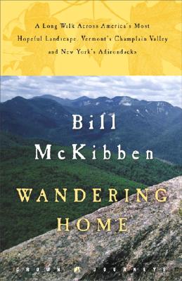 Image for Wandering Home : A Long Walk Across Americas Most Hopeful Landscape: Vermonts Champlain Valley And New Yorks Adirondacks