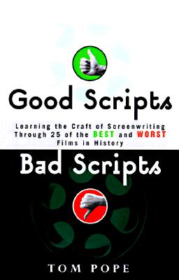 Good Scripts, Bad Scripts: Learning the Craft of Screenwriting Through 25 of the Best and Worst Films in Hi story
