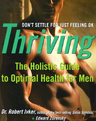 Image for Thriving: The Holistic Guide to Optimal Health for Men