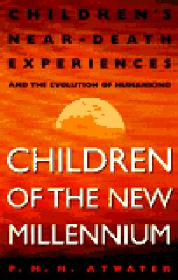 Children of the New Millennium: Children's Near-Death Experiences and the Evolution of Humankind