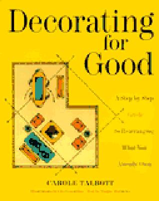 DECORATING FOR GOOD: A STEP-BY-STEP GUIDE TO REARRANGING WHAT YOU ALREADY OWN