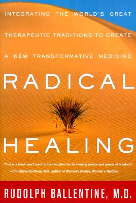 Radical Healing: Integrating the World's Great Therapeutic Traditions to Create a New Transformative Medicine