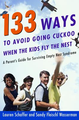 Image for 133 Ways to Avoid Going Cuckoo When the Kids Fly the Nest: A Parent's Guide for Surviving Empty Nest Syndrome