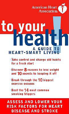 American Heart Association to Your Health : A Guide to Heart-Smart Living
