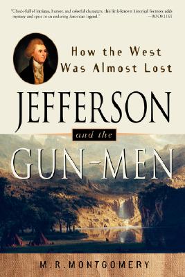 Jefferson and the Gun-Men: How the West Was Almost Lost