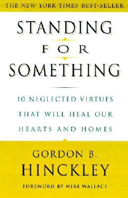 Standing for Something: 10 Neglected Virtues That Will Heal Our Hearts and Homes