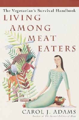 Image for Living Among Meat Eaters: The Vegetarian's Survival Handbook
