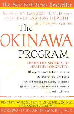 The Okinawa Program : How the World's Longest-Lived People Achieve Everlasting Health--And How You Can Too [Paperback] Willcox, Bradley J.; Willcox, D. Craig and Suzuki, Makoto