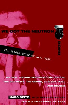 Image for We Got the Neutron Bomb : The Untold Story of L.A. Punk We Got the Neutron Bomb : The Untold Story of L.A. Punk