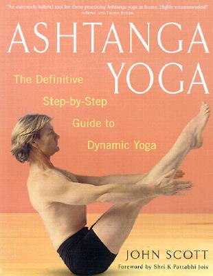 Astanga Yoga: The Definitive Step-by-Step Guide to Dynamic Yoga