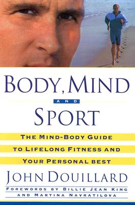 Image for Body, Mind, and Sport: The Mind-Body Guide to Lifelong Health, Fitness, and Your Personal Best