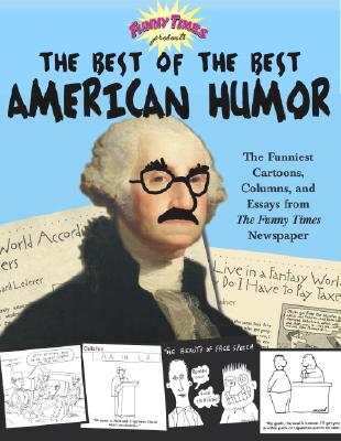 The Best of the Best American Humor: The Funniest Cartoons, Columns, and Essays from The Funny Times Newspaper