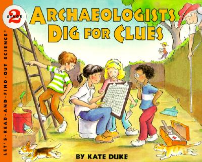 Archeologists Dig For Clues (Turtleback School & Library Binding Edition) (Let's-Read-And-Find-Out Science: Stage 2)