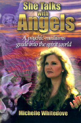 She Talks With Angels: A Psychic-Medium's Guide into the Spirit World