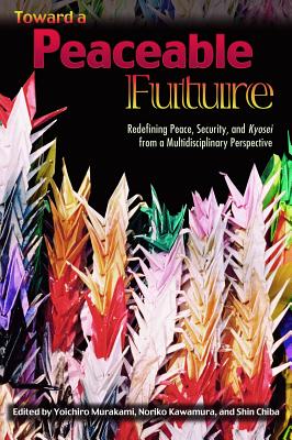 Toward a Peaceful Future: Redefining Peace, Security, and Kyosei from a Multidisciplinary Perspective