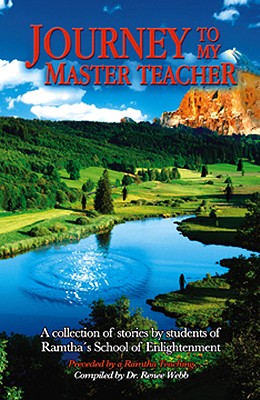 Journey to My Master Teacher: A Collection of Stories by Students of Ramtha's School of Englightenment