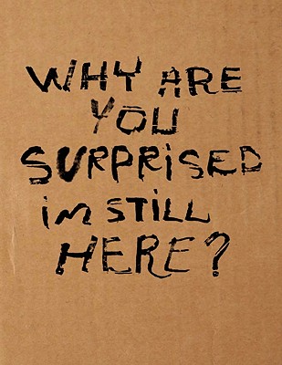 Why Are You Surprised I'm Still Here