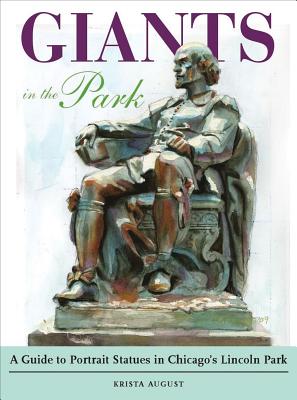 Image for Giants in the Park: A Guide to Portrait Statues in Chicago's Lincoln Park