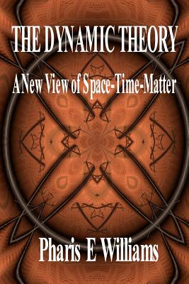 The Dynamic Theory - A New View of Space-Time-Matter