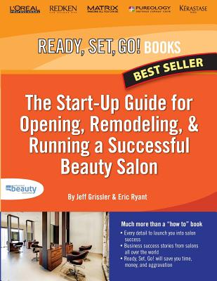 Ready, Set, Go! The Start-Up Guide for Opening, Remodeling & Running a Successful Beauty Salon