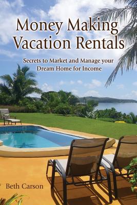 Money Making Vacation Rentals: Market and Manage your VR for Maximum Income