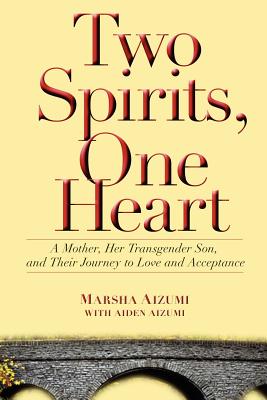 Two Spirits, One Heart: A Mother, Her Transgender Son, and Their Journey to Love and Acceptance