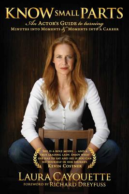Know Small Parts: An Actor's Guide to Turning Minutes into Moments and Moments into a Career