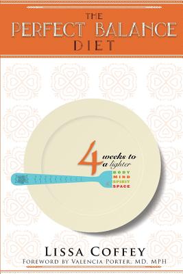 The Perfect Balance Diet: 4 Weeks to a Lighter Body, Mind, Spirit & Space