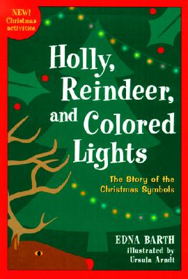 Holly, Reindeer, and Colored Lights: The Story of the Christmas Symbols