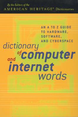 Image for Dictionary of Computer and Internet Words: An A to Z Guide to Hardware, Software, and Cyberspace