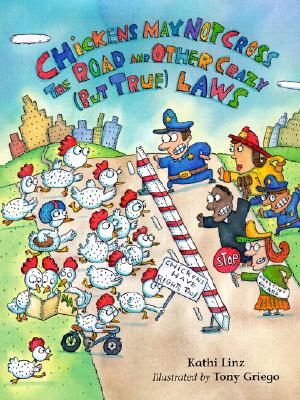 Chickens May Not Cross the Road: and Other Crazy But True Laws
