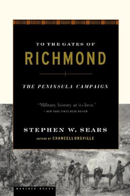 Image for To The Gates Of Richmond: The Peninsula Campaign To The Gates Of Richmond: The Peninsula Campaign