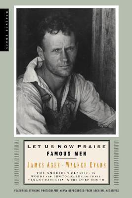 Image for Let Us Now Praise Famous Men: The American Classic, in Words and Photographs, of Three Tenant Families in the Deep South