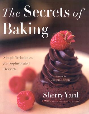 Secrets of Baking: Simple Techniques for Sophisticated Desserts