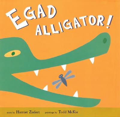 Image for Egad Alligator! Egad Alligator!