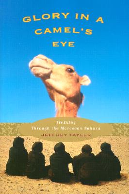 Image for Glory in a Camel's Eye: Trekking Through the Moroccan Sahara Glory in a Camel's Eye: Trekking Through the Moroccan Sahara