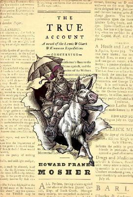 The true account : concerning a Vermont gentleman's race to the Pacific against and exploration of the western American continent coincident to the expedition of Captains Meriwether Lewis and William Clark Lewis & Clark Expedition