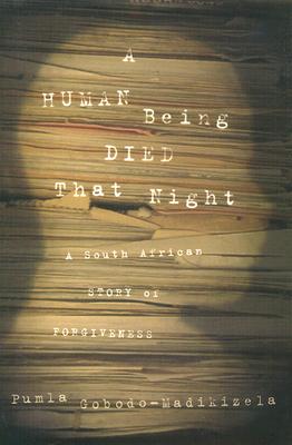 A Human Being Died That Night: A South African Story of Forgiveness
